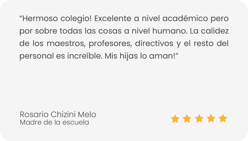 testimonio de rosario chizini melo con 5 estrellas: Hermoso colegio! Excelente a nivel académico pero por sobre todas las cosas a nivel humano. La calidad de los maestros, profesores, directivos y el resto del personal es increíble. Mis hijas lo aman!